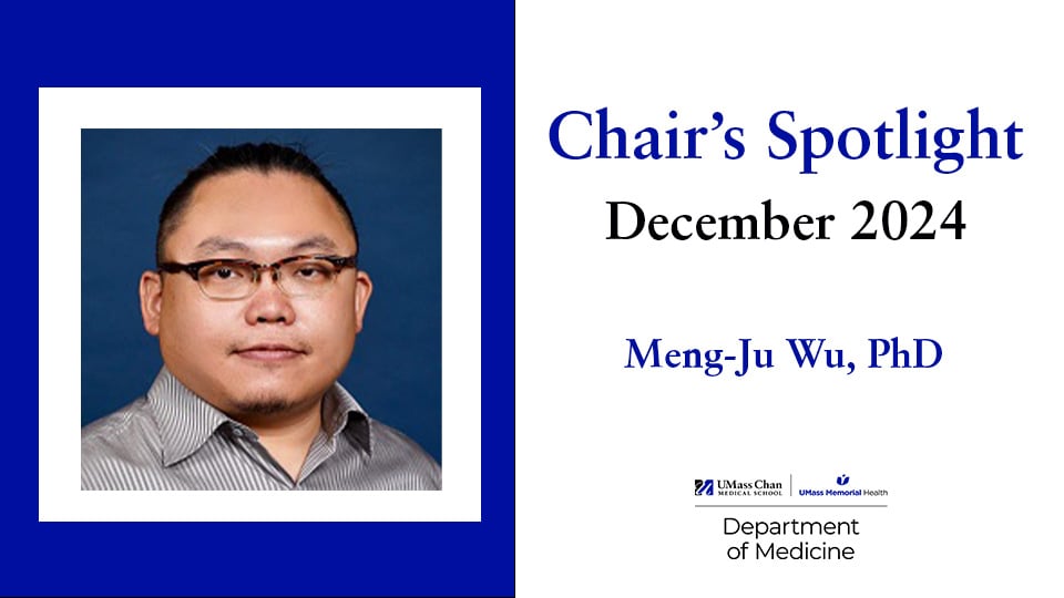 Chair's Spotlight, December 2024, Meng-Ju Wu, PhD, UMass Chan Medical School, UMass Memorial Health, and Department of Medicine logo