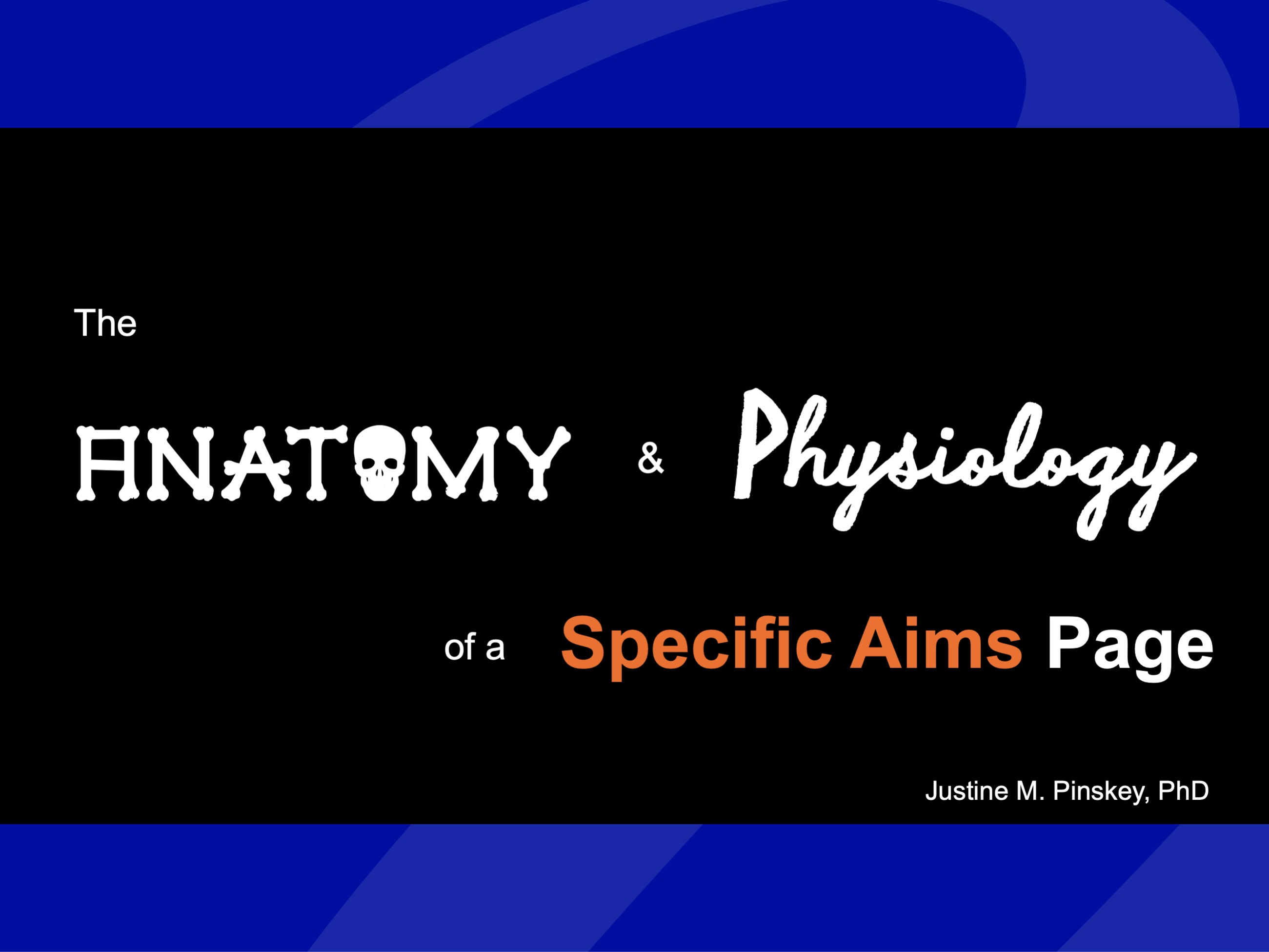 Slide with text that says "the anatomy and physiology of a specific aims page, Justine M. Pinskey, PhD