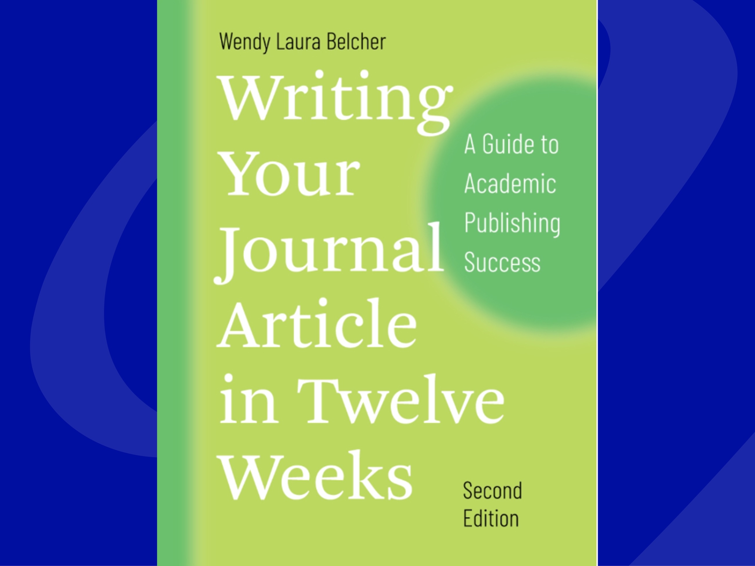 green book cover that reads: "wendy laura belcher, writing your journal article in twelve weeks, a guide to academic publishing success, second edition"